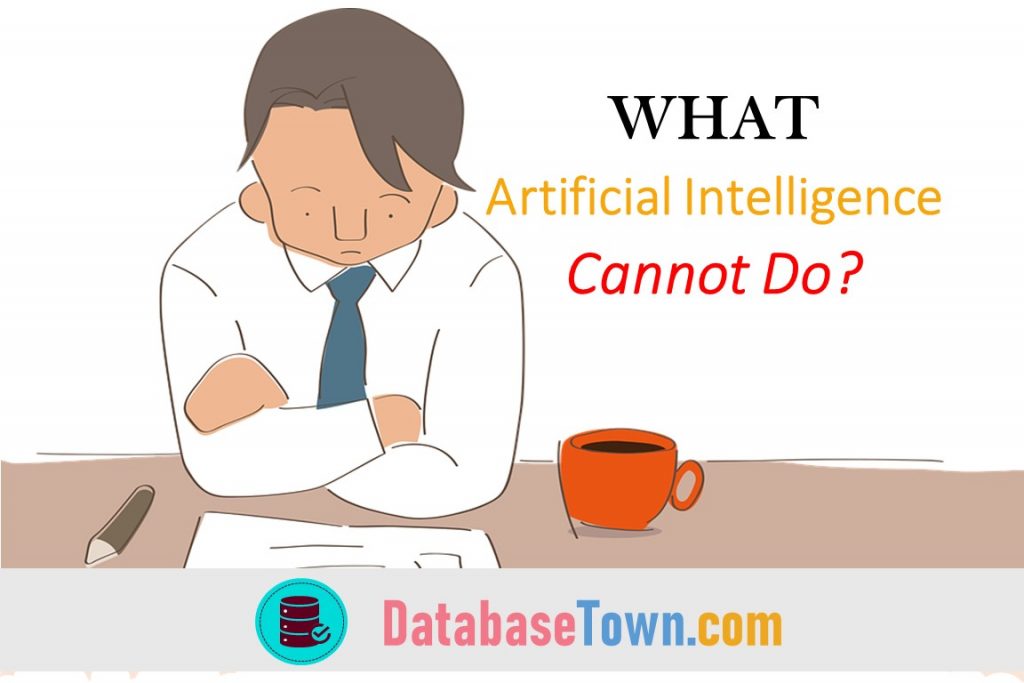10 Things that Artificial Intelligence Cannot Do?